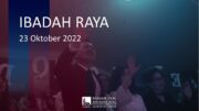 Ibadah Raya, 23 Oktober 2022 (Bpk. Dwi Waspodo)