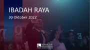 Ibadah Raya, 30 Oktober 2022 (Pdt. Edwin Yahya)