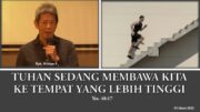 Tuhan Sedang Membawa Kita ke Tempat yang Lebih Tinggi (Bpk. Hidajat S)