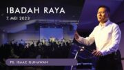 Ibadah Raya, 7 Mei 2023 (Ps. Isaac Gunawan)