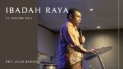 Ibadah Raya, 21 January 2024 (Pdt. Ayub Bansole)