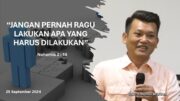 “Jangan Pernah Ragu Lakukan Apa yang Harus Dilakukan” (Bpk. Yohanes Marbun)