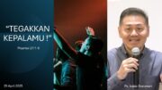 “TEGAKKAN KEPALAMU !” (Ps. Isaac Gunawan)
