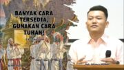Banyak Cara Tersedia, Gunakan Cara Tuhan! (Bpk. Yohanes Marbun)