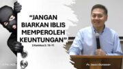 “Jangan Biarkan Iblis Memperoleh Keuntungan” (Ps. Isaac Gunawan)