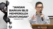 “Jangan Biarkan Iblis Memperoleh Keuntungan” (Bpk. Petrus Tedy)