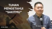 Tuhan Mengetahui “Sakitmu” (Ps. Isaac Gunawan)