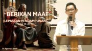 “Berikan Maaf (Lepaskan Pengampunan)” – (Bpk. Petrus Tedy)