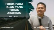 “Fokus Pada Jalan yang Tuhan Arahkan” (Ps. Isaac Gunawan)
