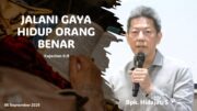 Jalani Gaya Hidup Orang Benar (Bpk. Hidajat. S)