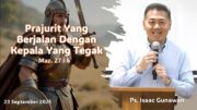 Prajurit Yang Berjalan Dengan Kepala Yang Tegak (Ps. Isaac Gunawan)
