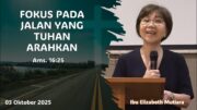 Fokus Pada Jalan Yang Tuhan Arahkan (Ibu Elizabeth Mutiara)