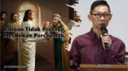 Jangan Tidak Percaya, Melainkan Percayalah (Bpk. Petrus Tedy)