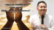 “Jadilah Pemercaya Yang Sadar (Be a conscious believers)” Ps. Isaac Gunawan