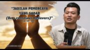 “Jadilah Pemercaya Yang Sadar (Be a conscious believers)”  (Bpk. Yohanes Marbun)