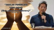“Jadilah Pemercaya Yang Sadar (Be a conscious believers)” (Bpk. Hidajat)