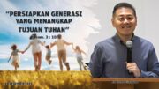 Persiapkan Generasi Yang Menangkap Tujuan Tuhan (Ps  Isaac Gunawan)