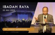 Ibadah Raya, 23 Juli 2023 (Pdt. Gideon Makarawung)