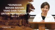 “Gunakan Bahan-Bahan Yang Dari Tuhan Untuk Membangun!” (Ibu Siane)