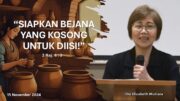 “Siapkan Bejana Yang Kosong Untuk Diisi!” (Ibu Elisabeth Mutiara)