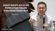 Ingat-Ingatlah akan Perbuatan Tuhan dan Perkataan-Nya (Ps. Isaac Gunawan)