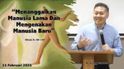 “Menanggalkan Manusia Lama Dan Mengenakan Manusia Baru.” (Ps.Isaac Gunawan)