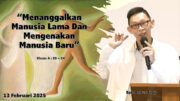 “Menanggalkan Manusia Lama dan Mengenakan Manusia Baru” (Bpk.Petrus Tedy)