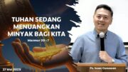 “Tuhan Sedang Menuangkan Minyak Bagi Kita” (Ps.Isaac Gunawan)