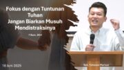 “Fokus Dengan Tuntunan Tuhan, Jangan Biarkan Musuh Mendistraksinya” (Bpk. Yohanes Marbun)