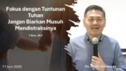 “Fokus dengan Tuntunan Tuhan, Jangan Biarkan Musuh Mendistraksinya” (Ps  Isaac Gunawan)