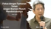 Fokus Dengan Tuntunan Tuhan, Jangan Biarkan Musuh Mendistraksinya (Bpk. Hidajat. S)