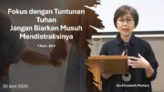 Fokus Dengan Tuntunan Tuhan, Jangan Biarkan Musuh Mendistraksinya (Ibu Elizabeth Mutiara)