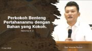 Perkokoh Benteng Pertahananmu Dengan Bahan Yang Kokoh (Bpk. Yohanes Marbun)