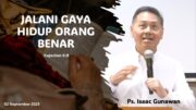 “Jalani Gaya Hidup Orang Benar” (Ps. Isaac Gunawan)