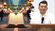 “Miliki Filter Spiritual Yang Baik” (Bpk. Yohanes Marbun)