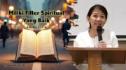 “Miliki Filter Spiritual Yang Baik.” (Ibu Siane)