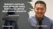 Berhati-hatilah Ada Pencuri Yang Berusaha Untuk Mengambil Sesuatu (Ps. Isaac Gunawan)