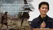 Jangan Permalukan Dirimu Karena Tuhan Tidak Pernah Mempermalukanmu (Bpk. Stevanus)