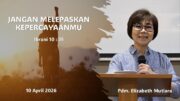 Jangan Melepaskan Kepercayaanmu (Pdm. Elizabeth Mutiara)
