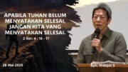 Apabila Tuhan Belum Menyatakan Selesai, Jangan Kita yang Menyatakannya Selesai (Bpk. Hidajat S)