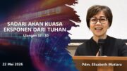 Sadari Akan Kuasa Eksponen Dari Tuhan (Pdm. Elizabeth Mutiara)