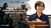 Berfungsilah Sebagai Agen (Duta) Kerajaan Sorga (Pdm. Elizabeth Mutiara)