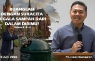 Buanglah Dengan Sukacita Segala Sampah Dari Dalam Dirimu ! (Ps. Isaac Gunawan)
