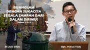 Buanglah dengan Sukacita Segala Sampah dari Dalam Dirimu! (Bpk. Petrus Tedy)