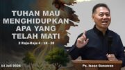 Tuhan Mau Menghidupkan Apa yang Telah Mati (Ps. Isaac Gunawan)