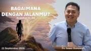 Bagaimana Dengan Jalanmu? (Ps. Isaac Gunawan)