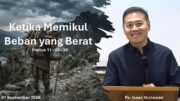 Ketika Memikul Beban yang Berat. (Ps. Isaac Gunawan)