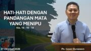 Hati-Hati Dengan Pandangan Mata yang Menipu! (Ps. Isaac Gunawan)