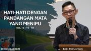 Hati Hati dengan Pandangan Mata yang Menipu (Bpk. Petrus Tedy)